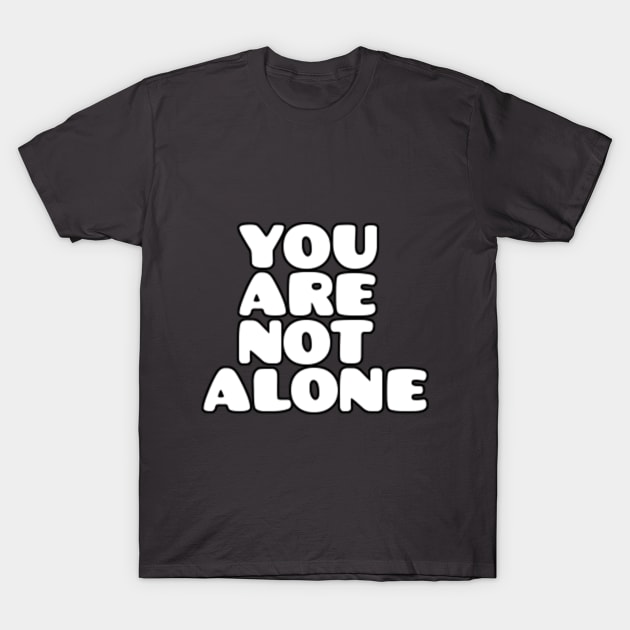 you are not alone T-Shirt by alby store